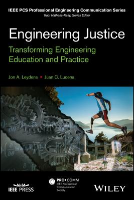 Engineering Justice: Transforming Engineering Education and Practice (IEEE PCS Professional Engineering Communication Series)