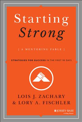Starting Strong: A Mentoring Fable: Strategies for Success in the First 90 Days