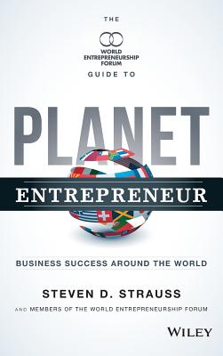 Planet Entrepreneur: The World Entrepreneurship Forum's Guide to Business Success Around the World
