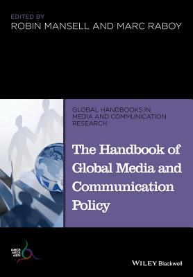 The Handbook of Global Media and Communication Policy (Global Handbooks in Media and Communication Research)