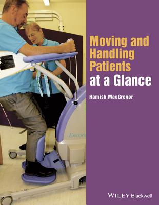 Moving and Handling Patients at a Glance (At a Glance (Nursing and Healthcare))