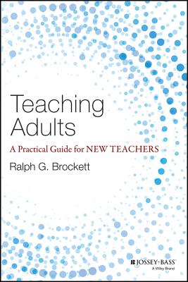 Teaching Adults: A Practical Guide for New Teachers (Jossey-bass Higher and Adult Education) Image for Teaching Adults: A Practical Guide for New Teachers (Jossey-bass Higher and Adult Education)