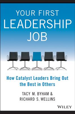 Image for Your First Leadership Job: How Catalyst Leaders Bring Out the Best in Others