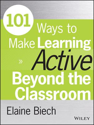 101 Ways to Make Learning Active Beyond the Classroom (Active Training Series)