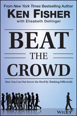 Beat the Crowd: How You Can Out-Invest the Herd by Thinking Differently (Fisher Investments Press)