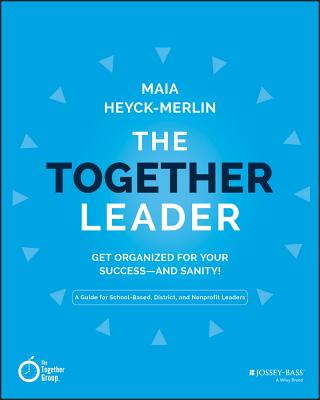 The Together Leader: Get Organized for Your Success - and Sanity!