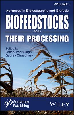 Image for Advances in Biofeedstocks and Biofuels, Biofeedstocks and Their Processing: Biofeedstocks and Their Processing (Advances in Biofeedstocks and Biofuels, Volume 1)