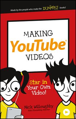 Making YouTube Videos: Star in Your Own Video! (Dummies Junior) [Paperback] Willoughby, Nick