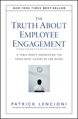 Image for The Truth About Employee Engagement: A Fable About Addressing the Three Root Causes of Job Misery
