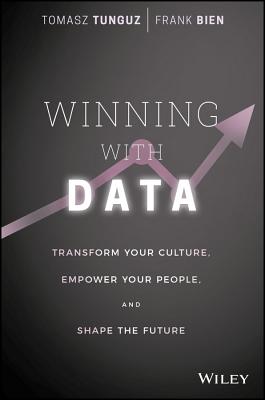 Image for Winning with Data: Transform Your Culture, Empower Your People, and Shape the Future