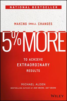 Image for 5% More: Making Small Changes to Achieve Extraordinary Results 5% More: Making Small Changes to Achieve Extraordinary Results