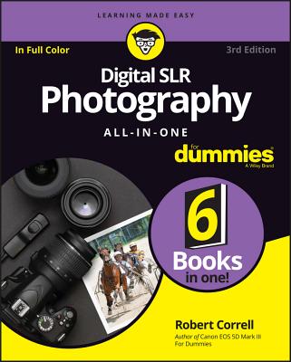 Digital SLR Photography All-In-One For Dummies, 3r