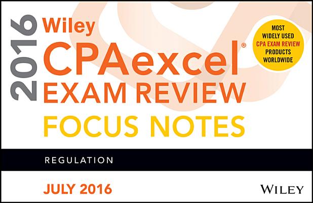 Wiley CPAexcel Exam Review July 2016 Focus Notes: Regulation