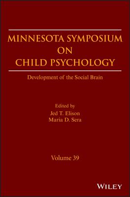 Development of the Social Brain, Volume 39 (The Minnesota Symposia on Child Psychology)