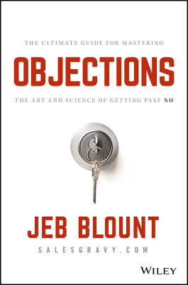 Objections: The Ultimate Guide for Mastering The Art and Science of Getting Past No (Jeb Blount) [Hardcover] Blount, Jeb and Hunter, Mark