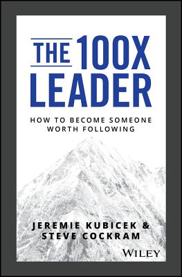 Image for The 100X Leader: How to Become Someone Worth Following The 100X Leader: How to Become Someone Worth Following