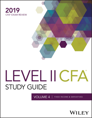 Wiley Study Guide for 2019 Level II CFA Exam: Fixed Income & Derivatives