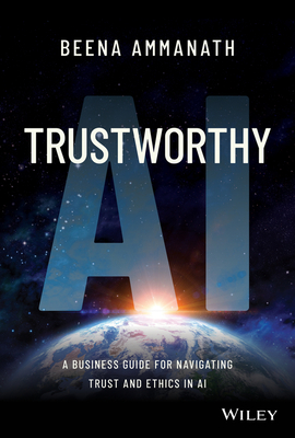 Image for Trustworthy AI: A Business Guide for Navigating Trust and Ethics in AI