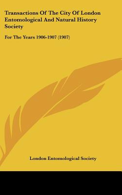 Transactions Of The City Of London Entomological And Natural History Society: For The Years 1906-1907 (1907)