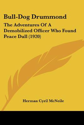 Bull-Dog Drummond: The Adventures Of A Demobilized Officer Who Found Peace Dull (1920)