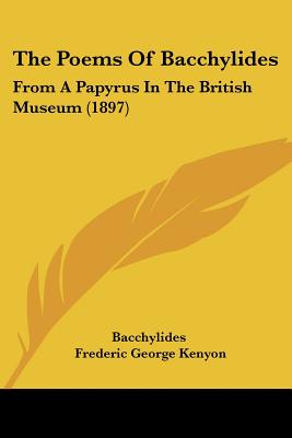 The Poems Of Bacchylides: From A Papyrus In The British Museum (1897)
