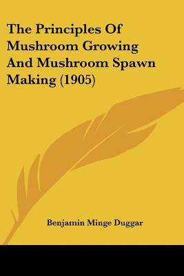 The Principles Of Mushroom Growing And Mushroom Spawn Making (1905)