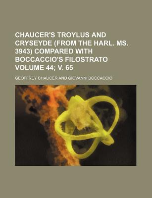 Chaucer's Troylus and Cryseyde (from the Harl. Ms. 3943) Compared with Boccaccio's Filostrato Volume 44; V. 65