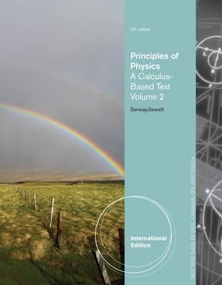 Principles of Physics, Volume 2: A Calculus-Based Text, International Edition