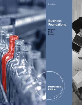 Foundations of Business. by Robert Hughes, Jack Kapoor, William Pride