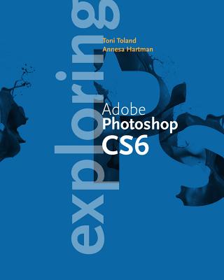 Exploring Adobe Photshop CS6 (The Computing Exploring Series)