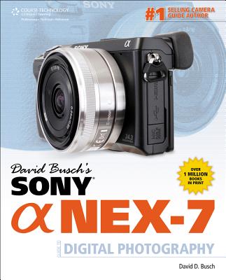 David Busch's Sony Alpha NEX-7 Guide to Digital Photography (David Busch's Digital Photography Guides)