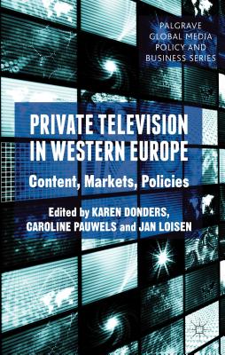 Private Television in Western Europe: Content, Markets, Policies (Palgrave Global Media Policy and Business)