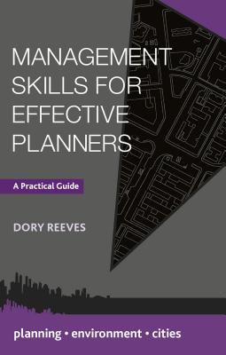 Management Skills for Effective Planners: A Practical Guide (Planning, Environment, Cities, 26)