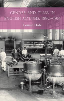 Gender and Class in English Asylums, 1890-1914 [Hardcover] Hide, L.