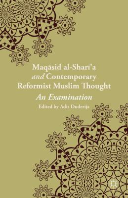 Maqasid al-Shari?a and Contemporary Reformist Muslim Thought: An Examination Image for Maqasid al-Shari?a and Contemporary Reformist Muslim Thought: An Examination