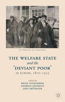 The Welfare State and the 'Deviant Poor' in Europe, 1870-1933 [Hardcover] Althammer, B.; Gestrich, A. and Grndler, J.