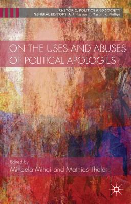 Image for On the Uses and Abuses of Political Apologies (Rhetoric, Politics and Society)