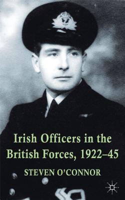 Irish Officers in the British Forces, 1922-45 [Hardcover] O'Connor, Steven