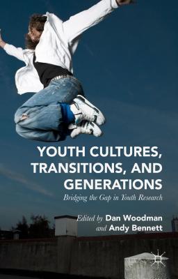Image for Youth Cultures, Transitions, and Generations: Bridging the Gap in Youth Research