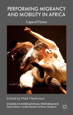 Image for Performing Migrancy and Mobility in Africa: Cape of Flows (Studies in International Performance) [Hardcover] Fleishman, Mark