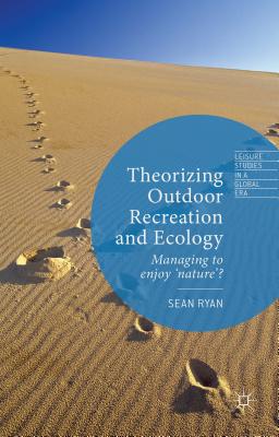 Theorizing Outdoor Recreation and Ecology (Leisure Studies in a Global Era)