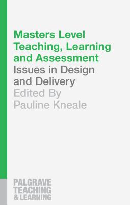 Masters Level Teaching, Learning and Assessment: Issues in Design and Delivery