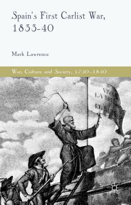 Spain's First Carlist War, 1833-40 (War, Culture and Society, 17501850)