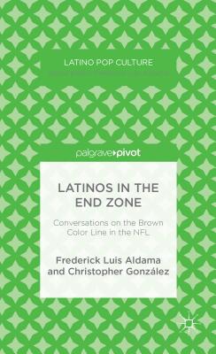 Latinos in the End Zone: Conversations on the Brown Color Line in the NFL (Latino Pop Culture)