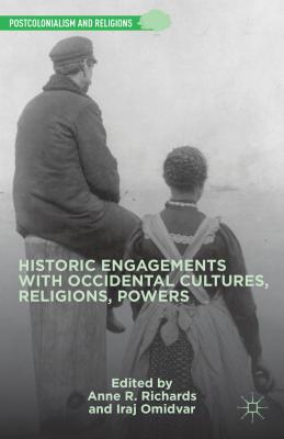 Historic Engagements with Occidental Cultures, Religions, Powers (Postcolonialism and Religions) [Hardcover] Richards, A. and Omidvar, I.