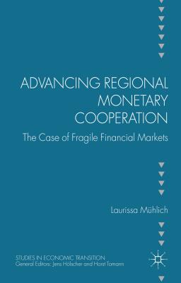 Advancing Regional Monetary Cooperation: The Case of Fragile Financial Markets (Studies in Economic Transition) [Hardcover] Mhlich, L.