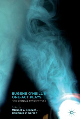 Image for Eugene Oâ??Neillâ??s One-Act Plays: New Critical Perspectives [Paperback] Bennett, M. and Carson, B.