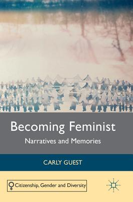 Becoming Feminist: Narratives and Memories (Citizenship, Gender and Diversity)