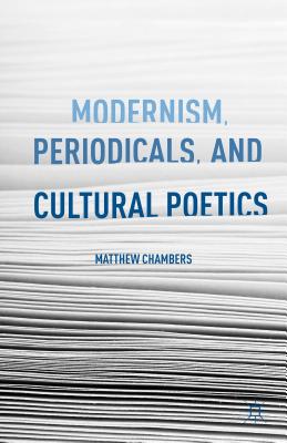 Modernism, Periodicals, and Cultural Poetics [Hardcover] Chambers, M.