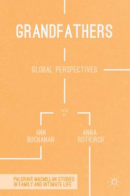 Grandfathers: Global Perspectives (Palgrave Macmillan Studies in Family and Intimate Life)